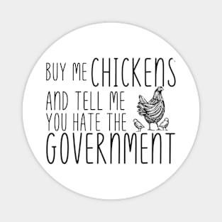 Buy Me Chickens and tell me you hate the government Magnet